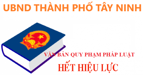 Công bố Danh mục văn bản QPPL của UBND thành phố Tây Ninh hết hiệu lực