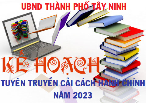 THÀNH PHỐ TÂY NINH BAN HÀNH KẾ HOẠCH TUYÊN TRUYỀN CẢI CÁCH HÀNH CHÍNH NĂM 2023