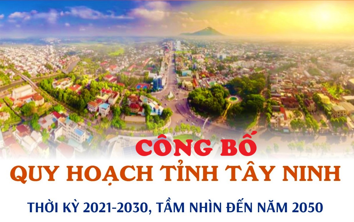 Công bố Quy hoạch tỉnh Tây Ninh thời kỳ 2021 - 2030, tầm nhìn đến năm 2050
